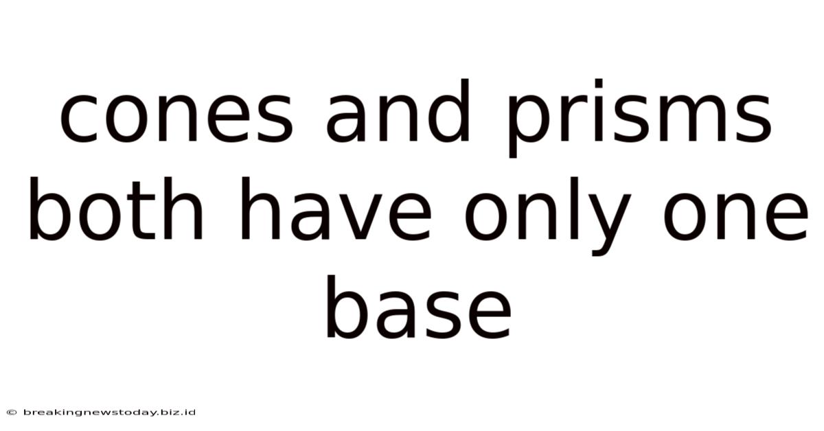 Cones And Prisms Both Have Only One Base