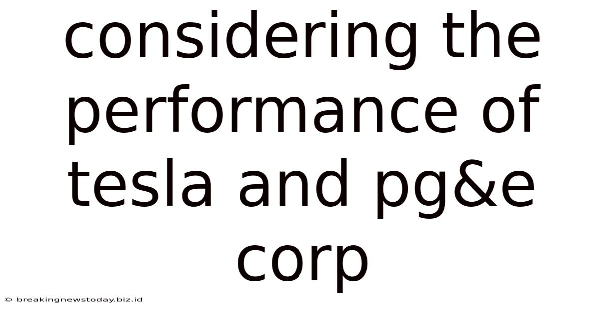 Considering The Performance Of Tesla And Pg&e Corp