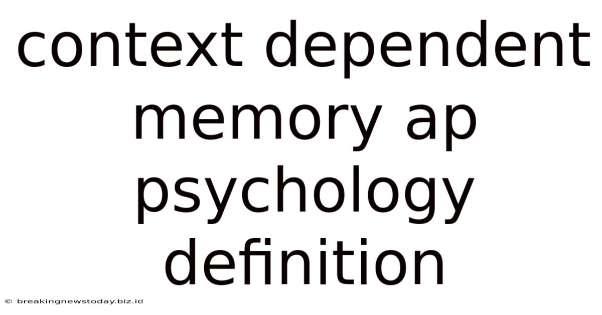 Context Dependent Memory Ap Psychology Definition