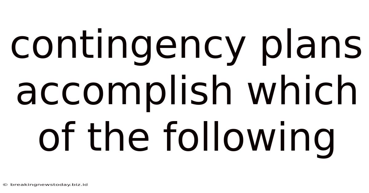 Contingency Plans Accomplish Which Of The Following