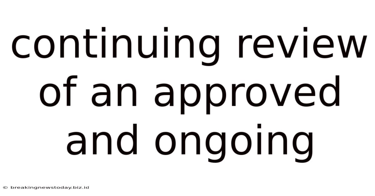 Continuing Review Of An Approved And Ongoing
