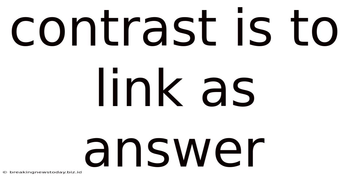Contrast Is To Link As Answer