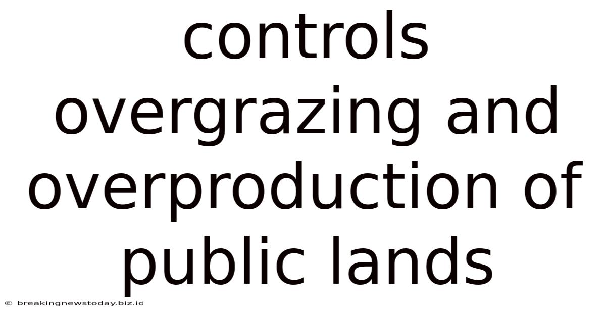Controls Overgrazing And Overproduction Of Public Lands