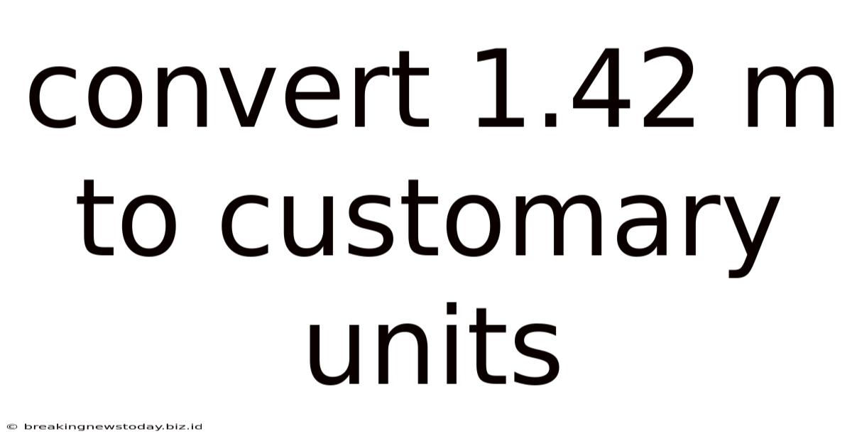Convert 1.42 M To Customary Units