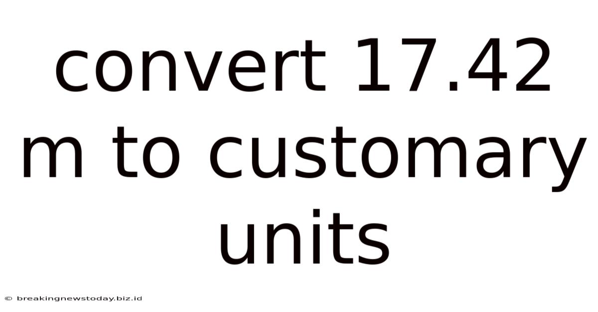Convert 17.42 M To Customary Units