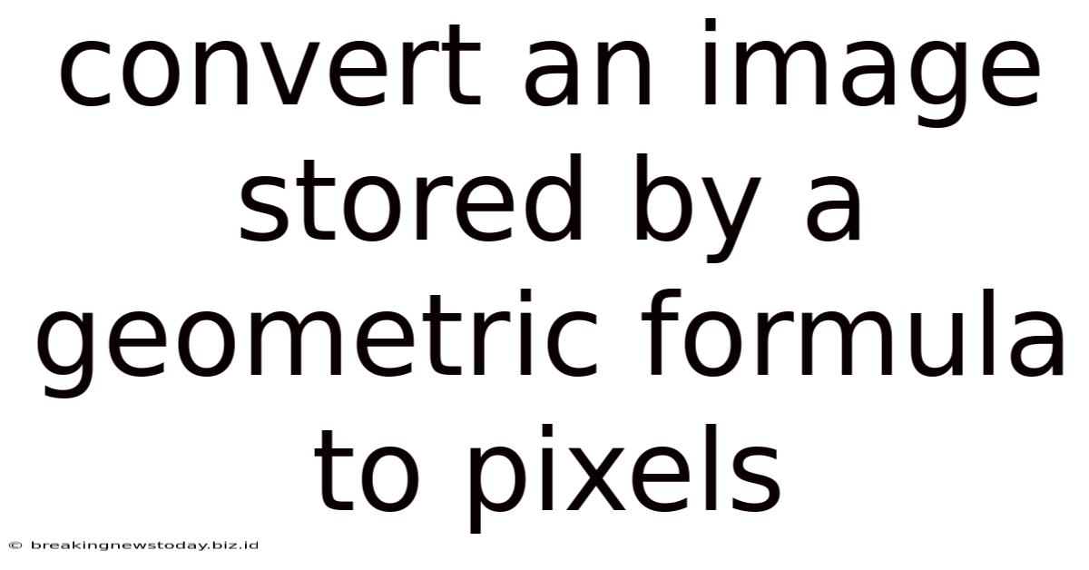 Convert An Image Stored By A Geometric Formula To Pixels