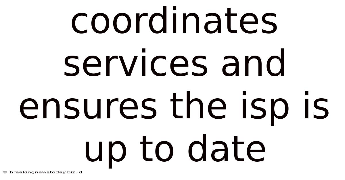 Coordinates Services And Ensures The Isp Is Up To Date