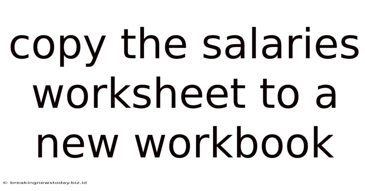 Copy The Salaries Worksheet To A New Workbook