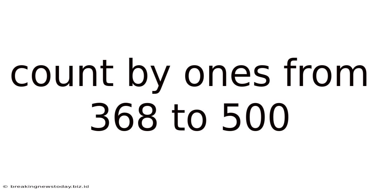 Count By Ones From 368 To 500