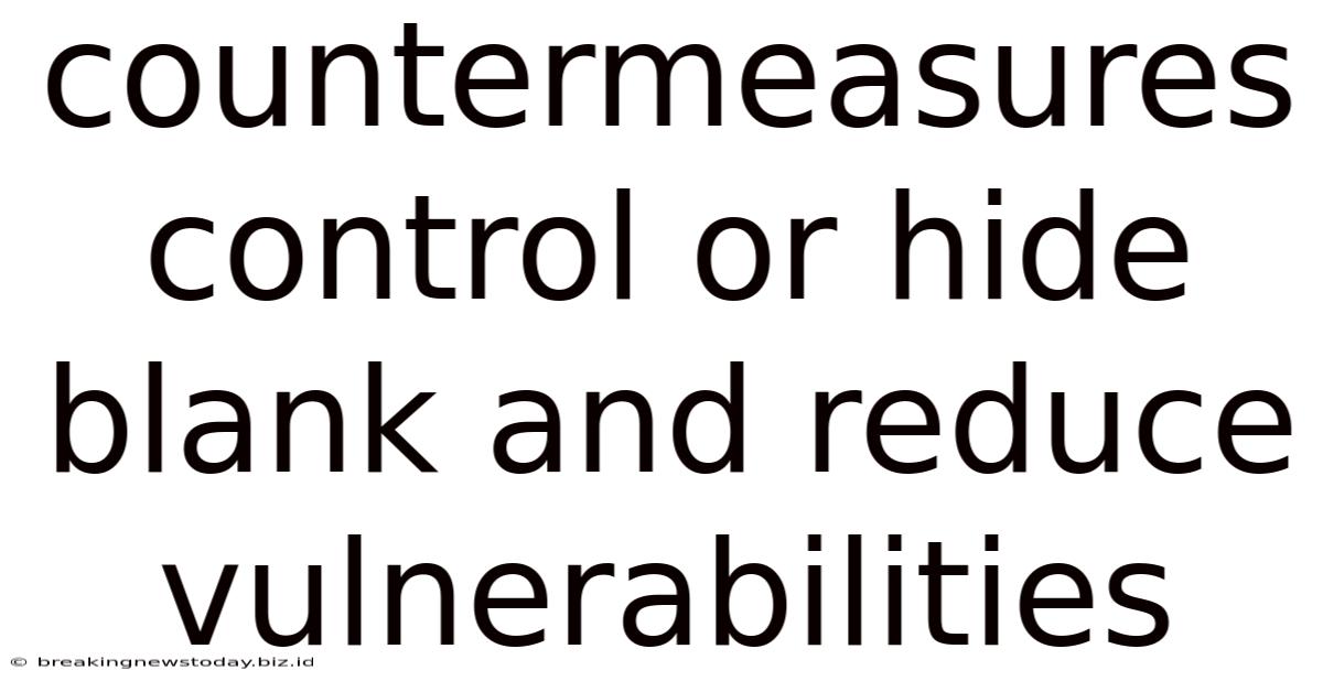 Countermeasures Control Or Hide Blank And Reduce Vulnerabilities