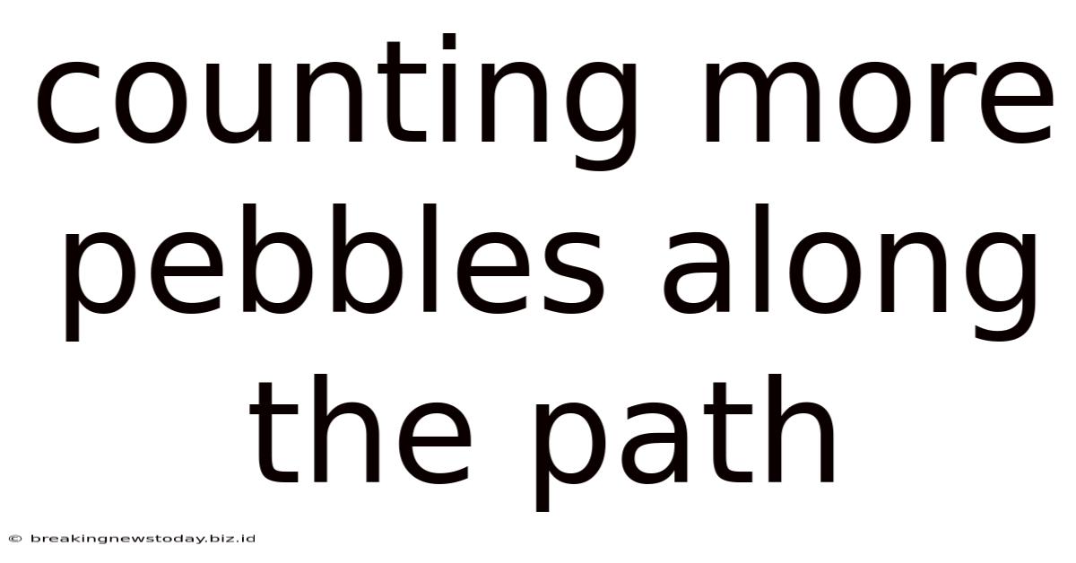 Counting More Pebbles Along The Path