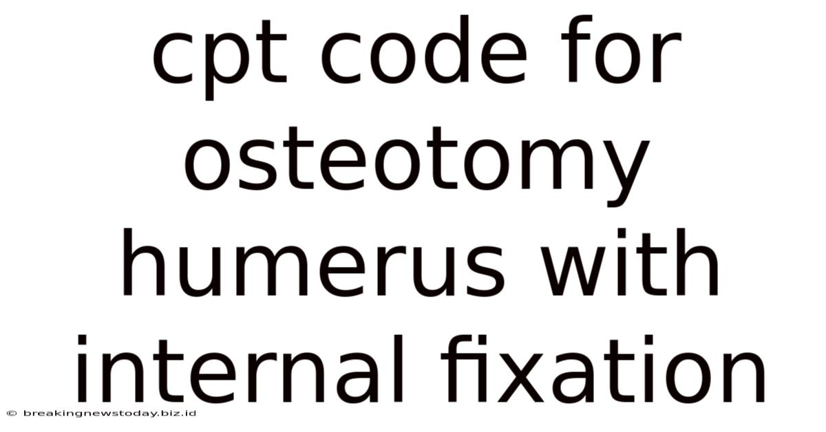 Cpt Code For Osteotomy Humerus With Internal Fixation