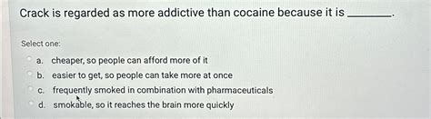 Crack Is Regarded As More Addictive Quizlet