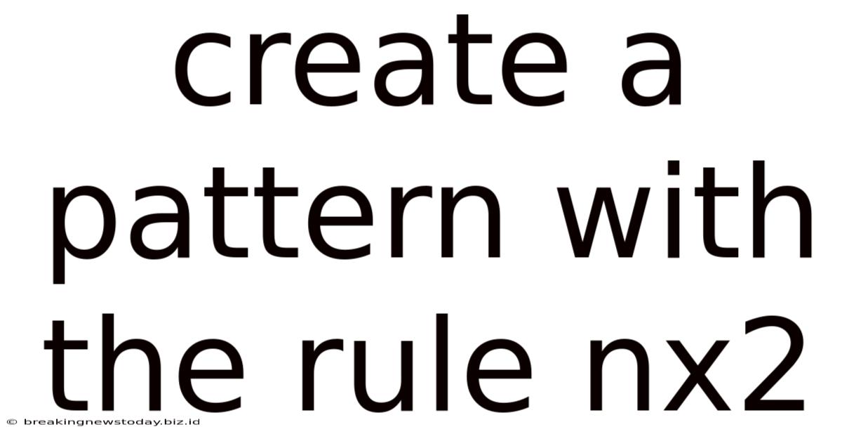 Create A Pattern With The Rule Nx2