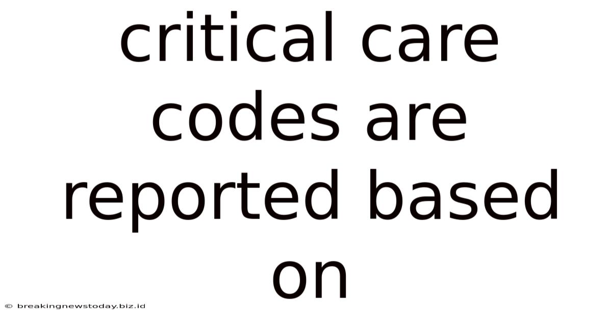 Critical Care Codes Are Reported Based On