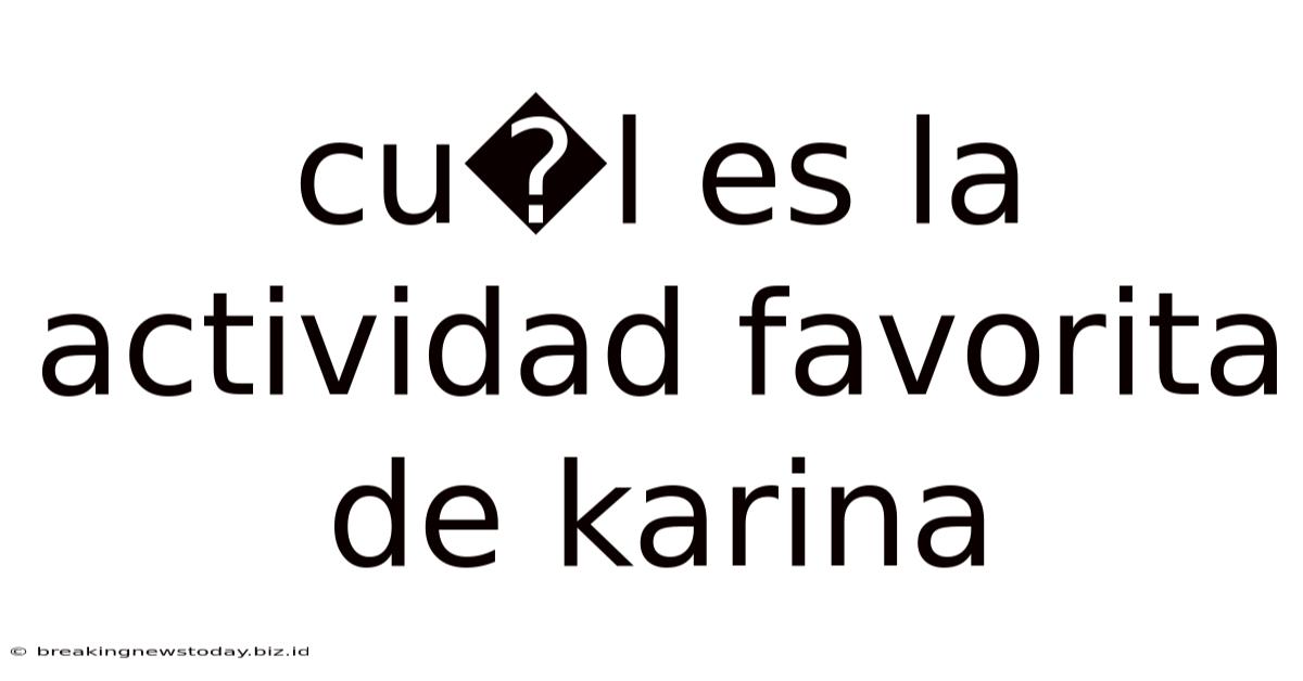 Cu�l Es La Actividad Favorita De Karina