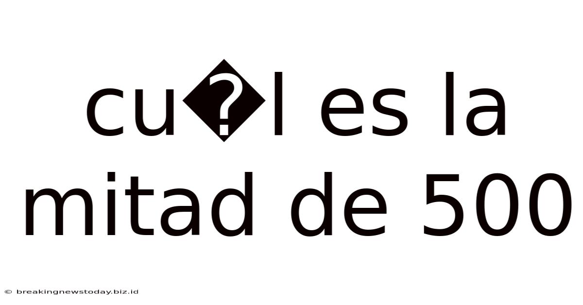 Cu�l Es La Mitad De 500
