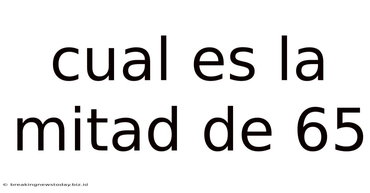 Cual Es La Mitad De 65