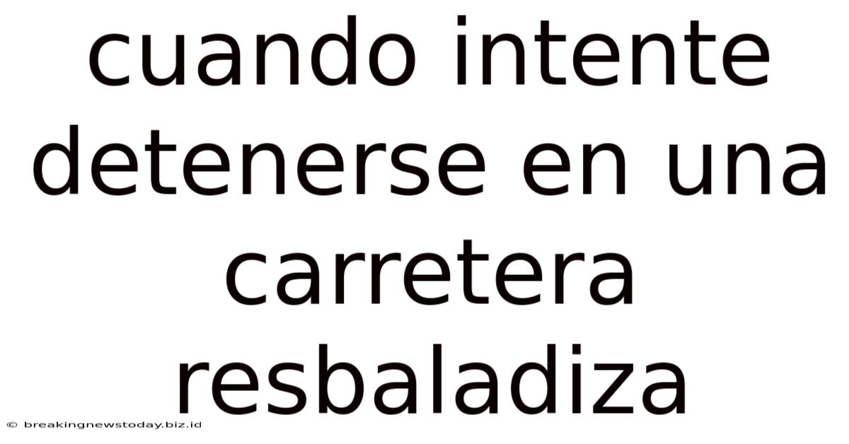 Cuando Intente Detenerse En Una Carretera Resbaladiza