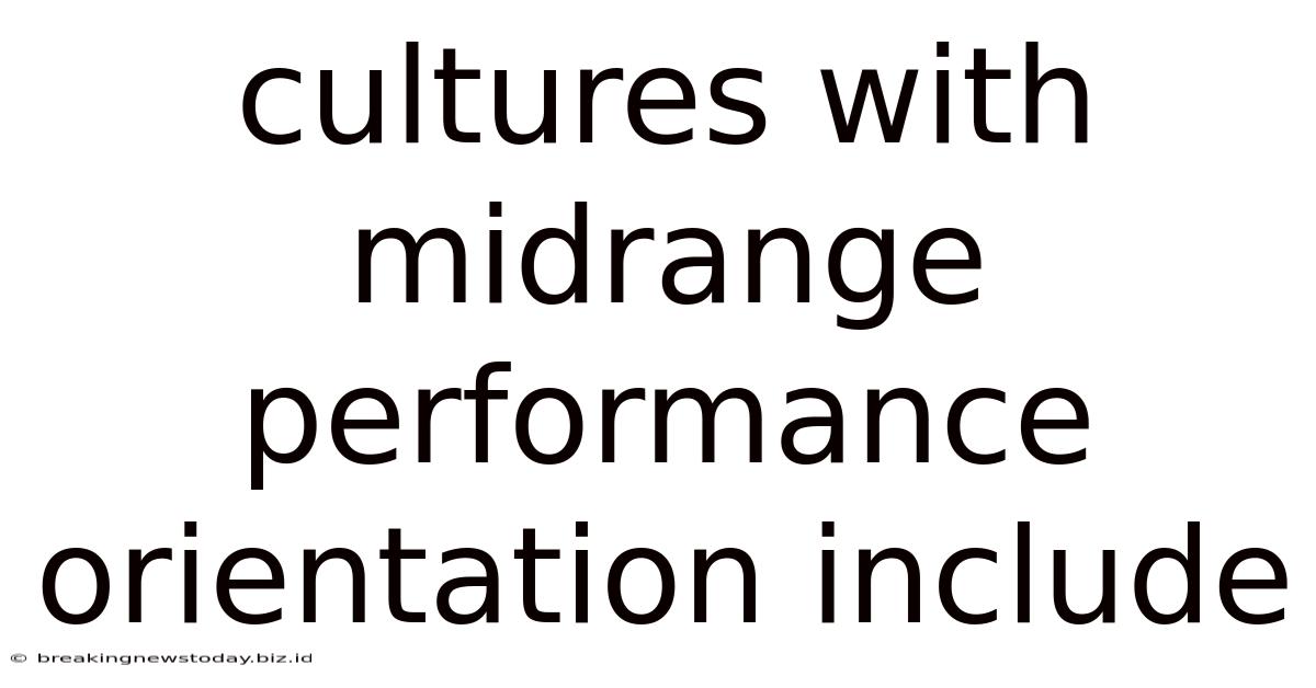 Cultures With Midrange Performance Orientation Include