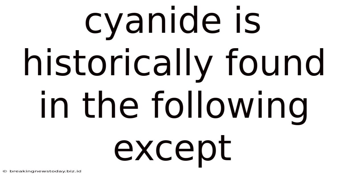 Cyanide Is Historically Found In The Following Except