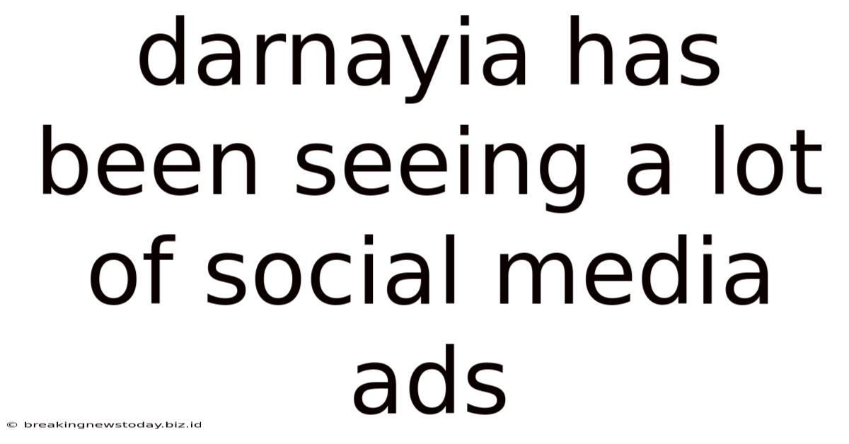 Darnayia Has Been Seeing A Lot Of Social Media Ads