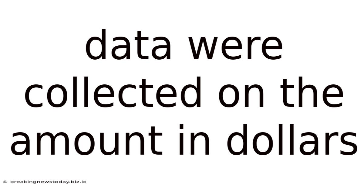 Data Were Collected On The Amount In Dollars
