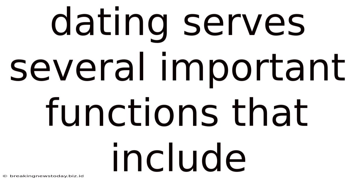 Dating Serves Several Important Functions That Include