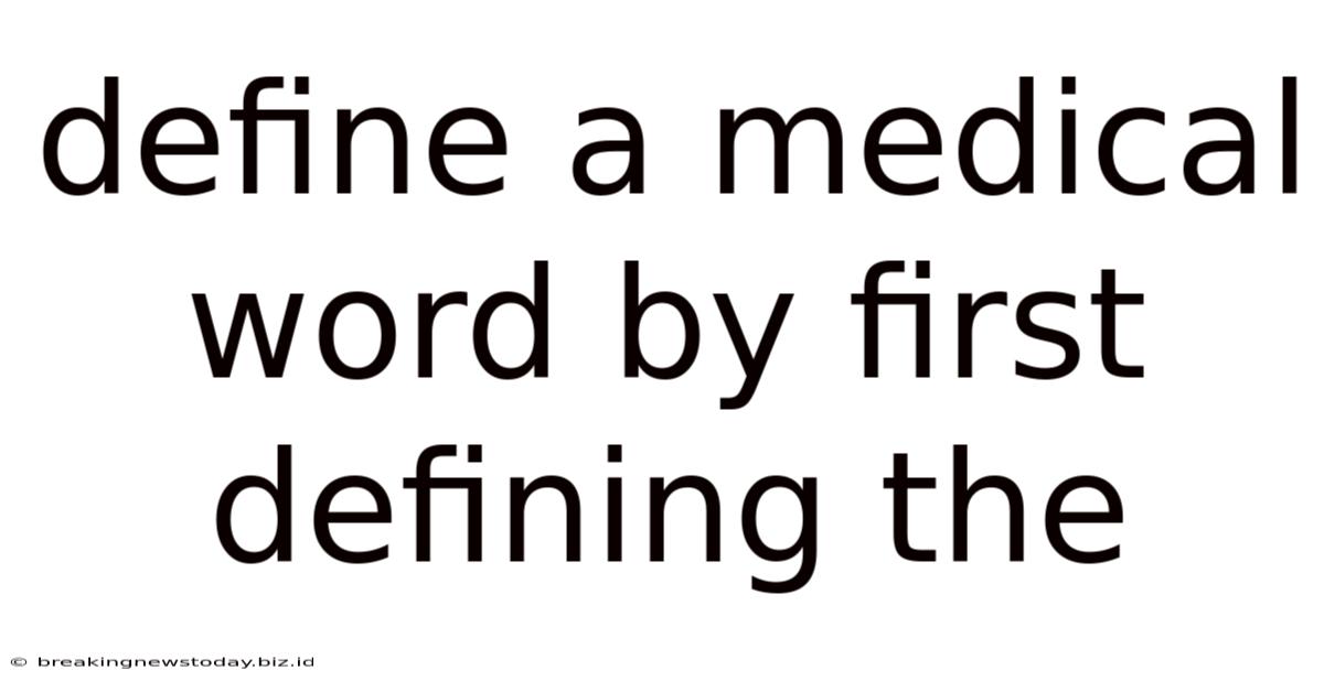 Define A Medical Word By First Defining The