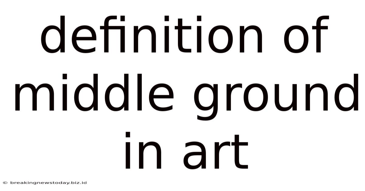 Definition Of Middle Ground In Art