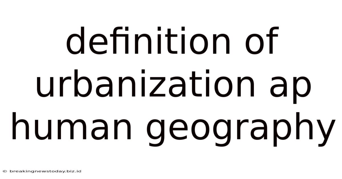 Definition Of Urbanization Ap Human Geography