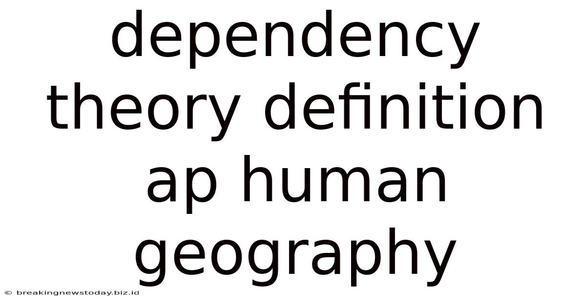 Dependency Theory Definition Ap Human Geography