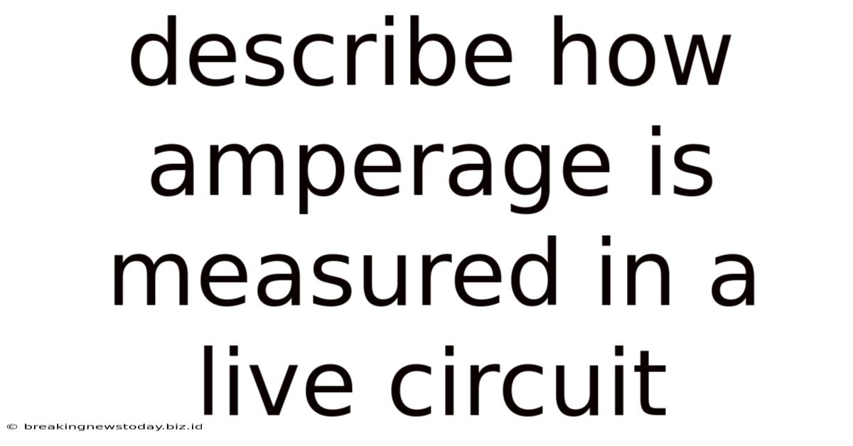 Describe How Amperage Is Measured In A Live Circuit