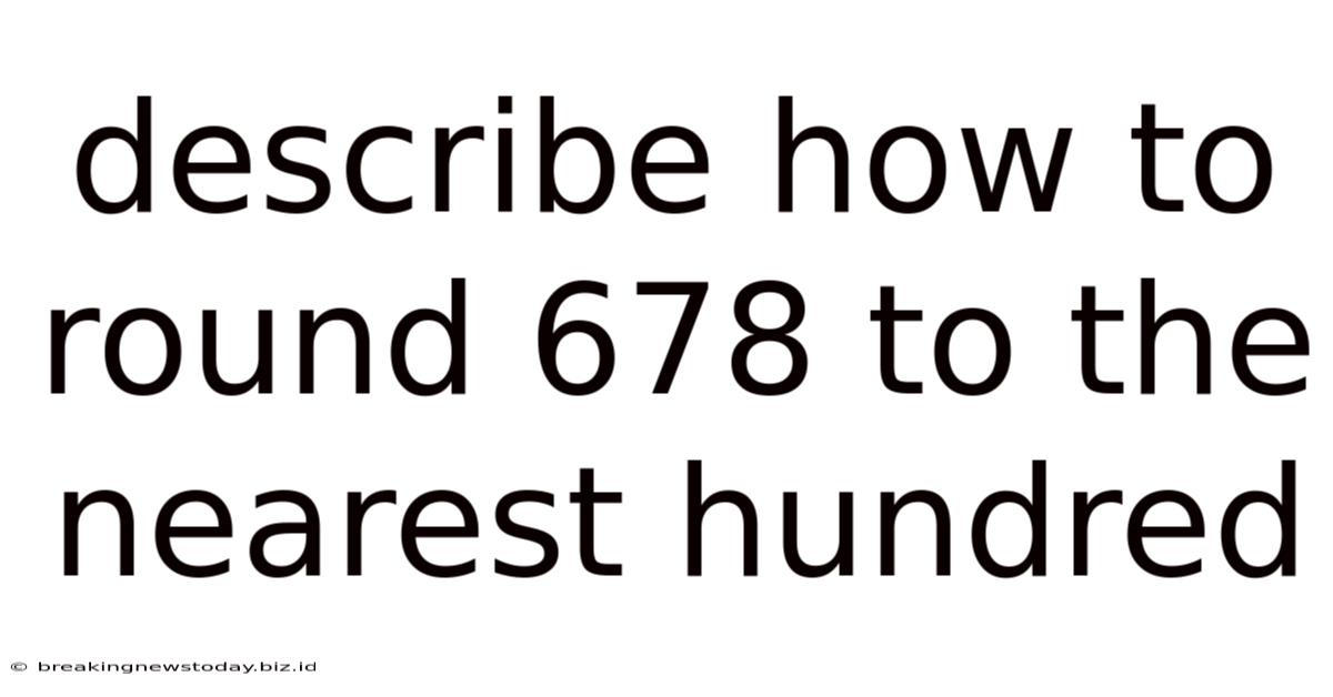 Describe How To Round 678 To The Nearest Hundred