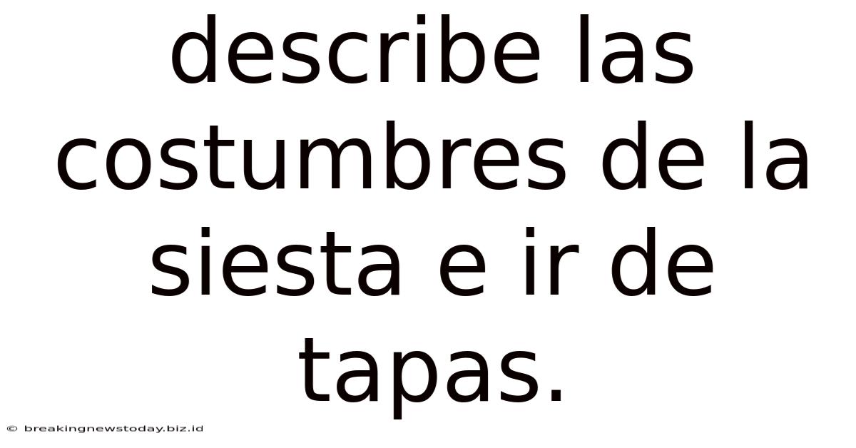Describe Las Costumbres De La Siesta E Ir De Tapas.