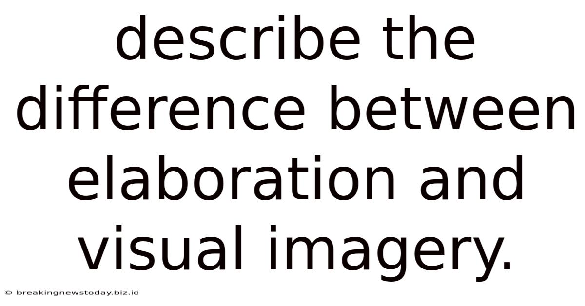 Describe The Difference Between Elaboration And Visual Imagery.