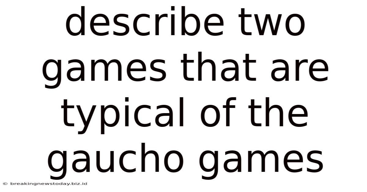Describe Two Games That Are Typical Of The Gaucho Games