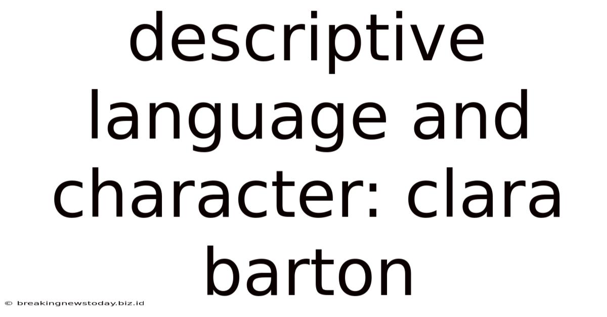 Descriptive Language And Character: Clara Barton