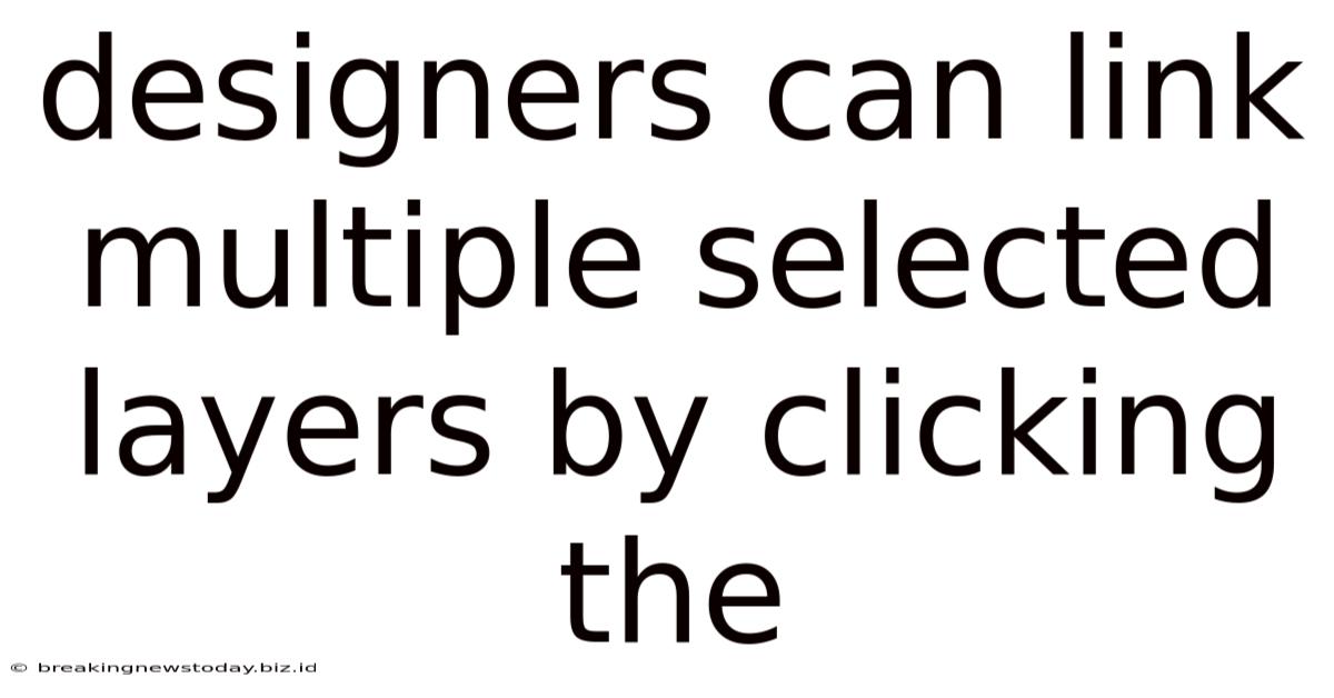 Designers Can Link Multiple Selected Layers By Clicking The