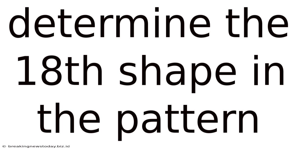 Determine The 18th Shape In The Pattern