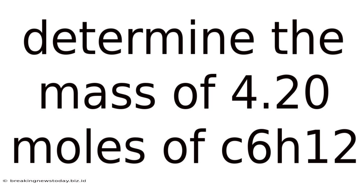 Determine The Mass Of 4.20 Moles Of C6h12