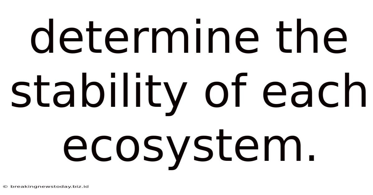 Determine The Stability Of Each Ecosystem.