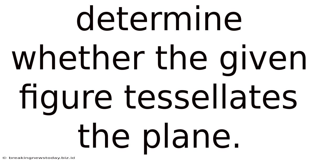 Determine Whether The Given Figure Tessellates The Plane.