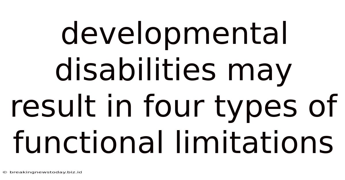 Developmental Disabilities May Result In Four Types Of Functional Limitations