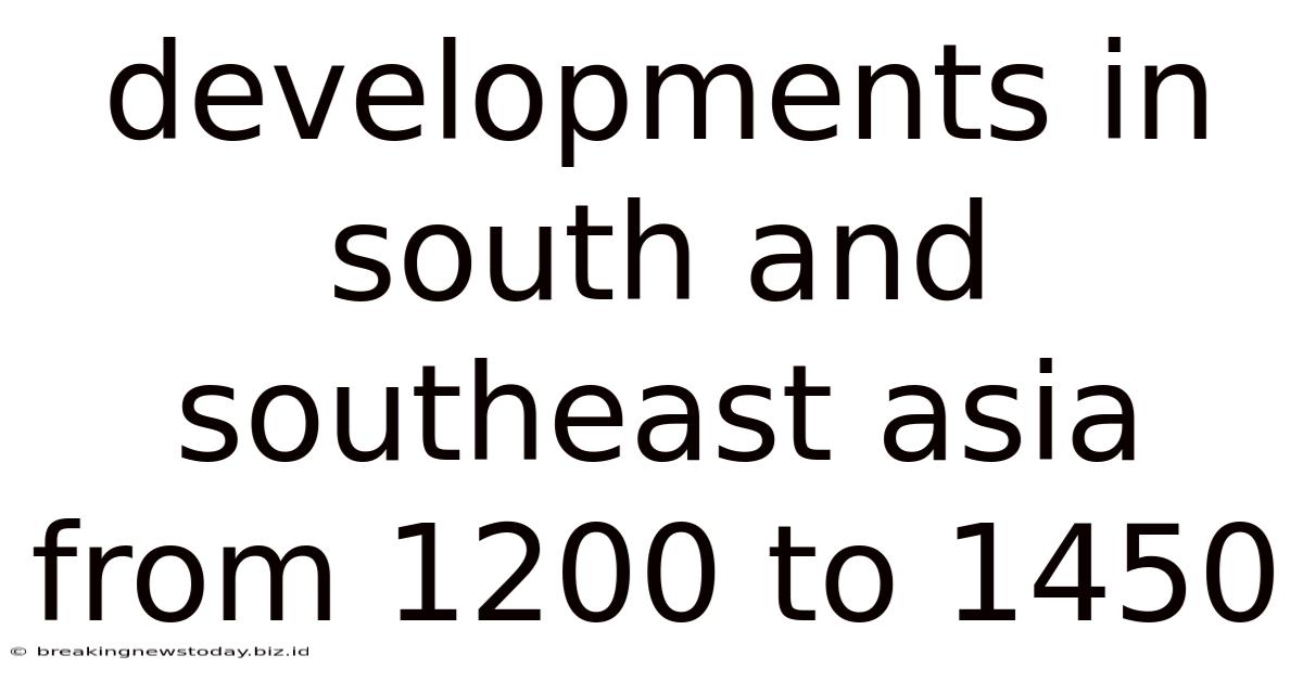 Developments In South And Southeast Asia From 1200 To 1450