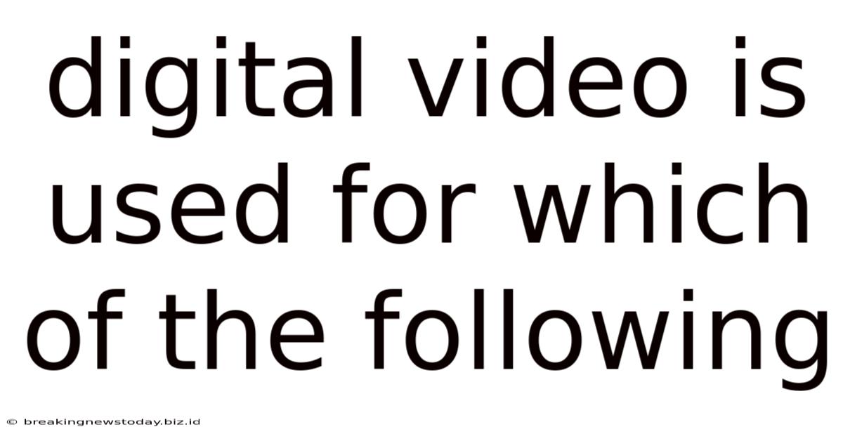 Digital Video Is Used For Which Of The Following