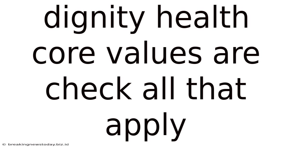 Dignity Health Core Values Are Check All That Apply