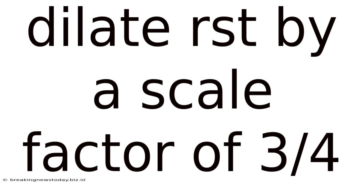Dilate Rst By A Scale Factor Of 3/4