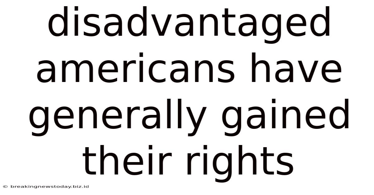 Disadvantaged Americans Have Generally Gained Their Rights