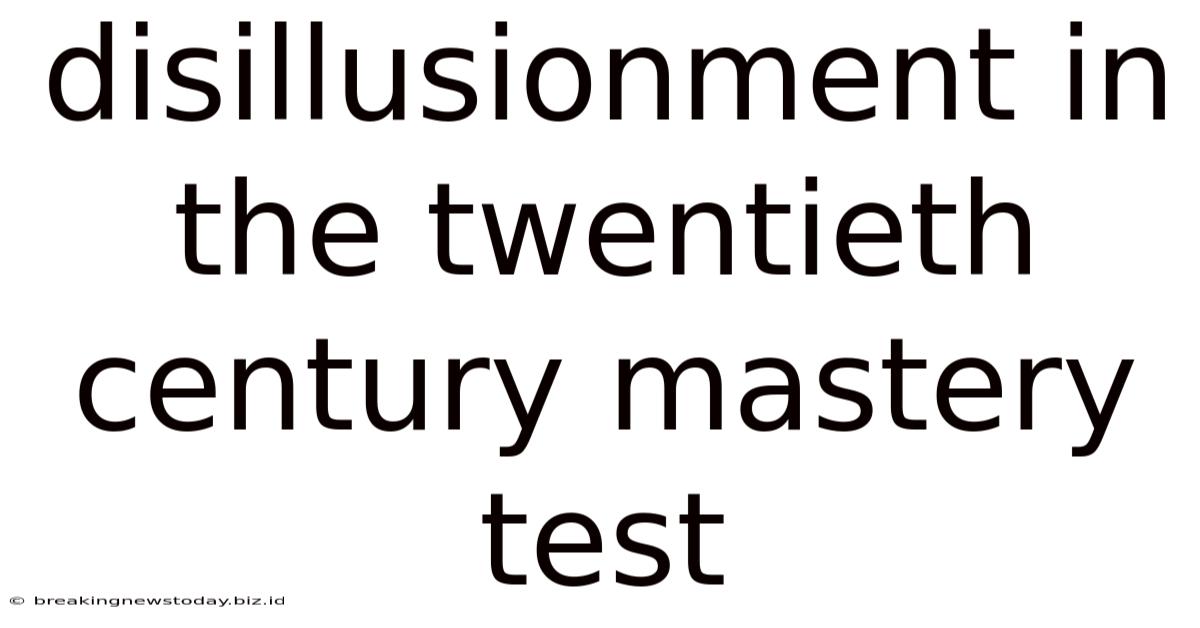 Disillusionment In The Twentieth Century Mastery Test